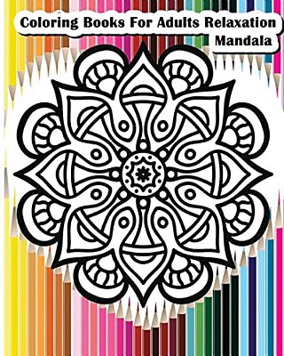 Coloring Books For Adults Relaxation Mandala: Mandala Designs For Your Creativity (Relaxation & Meditation 100 Pages)-..