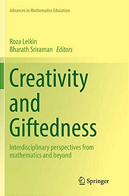 Creativity And Giftedness: Interdisciplinary Perspectives From Mathematics And Beyond-..