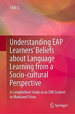Understanding Eap Learners' Beliefs About Language Learning From A Socio-Cultural Perspective: A Longitudinal Study At An Emi Context In Mainland Chin-..