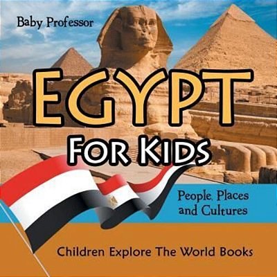 Egypt For Kids: People, Places And Cultures - Children Explore The World Books-..
