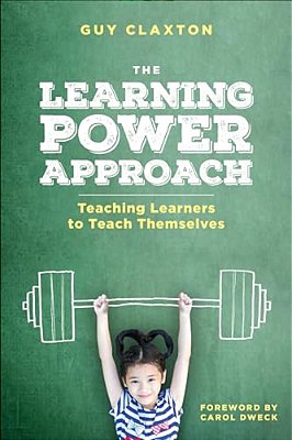 The Learning Power Approach: Teaching Learners To Teach Themselves-..