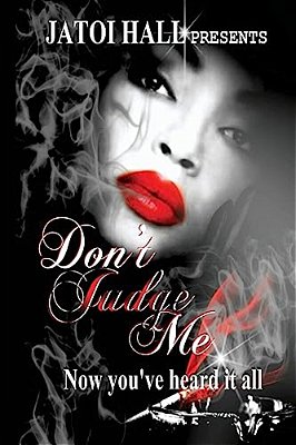 Don't Judge Me!: Now You'Ve Heard It All-..