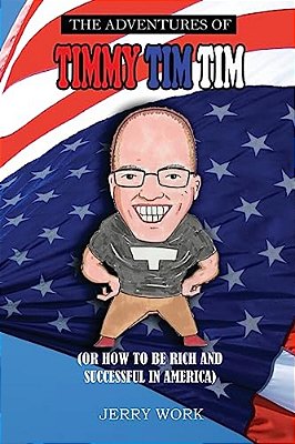 The Adventures Of Timmy Tim Tim: How To Be Rich And Successful In America-..