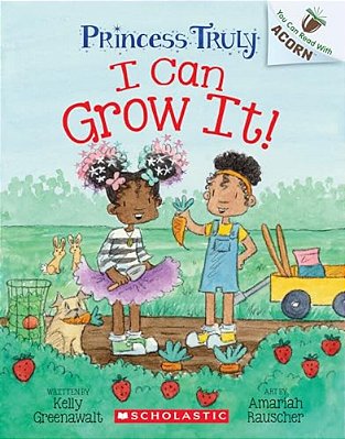 I Can Grow It!: An Acorn Book (Princess Truly #10)-..