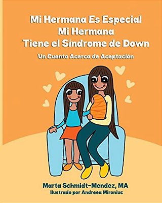Mi Hermana ES Especial, Mi Hermana Tiene El Sindrome De Down: Una Historia Acerca De Aceptacion-..