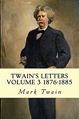Twain's Letters Volume 3 1876-1885-..