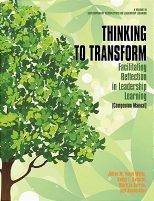 Thinking To Transform: Facilitating Reflection In Leadership Learning (Companion Manual)-..
