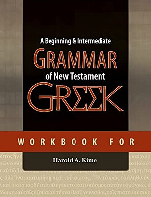 Workbook For A Beginning & Intermediate Grammar Of New Testament Greek-..