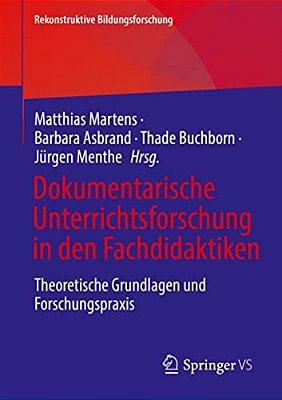 Dokumentarische Unterrichtsforschung In Den Fachdidaktiken: Theoretische Grundlagen Und Forschungspraxis-..