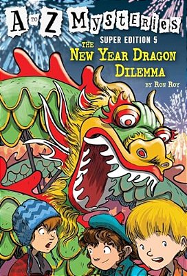 A To Z Mysteries Super Edition #5: The New Year Dragon Dilemma-..