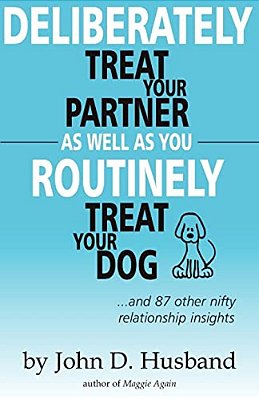 Deliberately Treat Your Partner As Well As You Routinely Treat Your Dog:... And 87 Other Nifty Relationship Insights-..