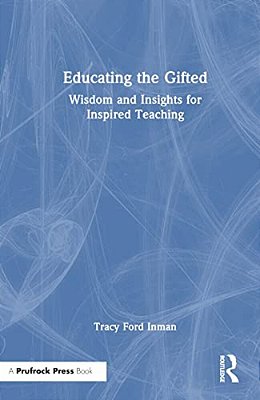 Educating The Gifted: Wisdom And Insights For Inspired Teaching-..