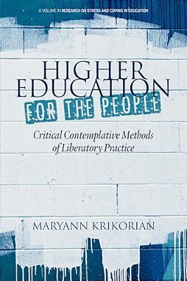 Higher Education For The People: Critical Contemplative Methods Of Liberatory Practice-..