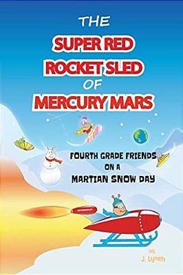 The Super Red Rocket Sled Of Mercury Mars: 4Th Grade Friends On A Martian Snow Day-..