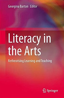 Literacy In The Arts: Retheorising Learning And Teaching-..