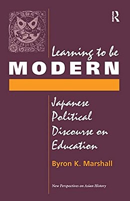 Learning To Be Modern: Japanese Political Discourse On Education-..