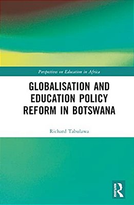 Globalisation And Education Policy Reform In Botswana-..