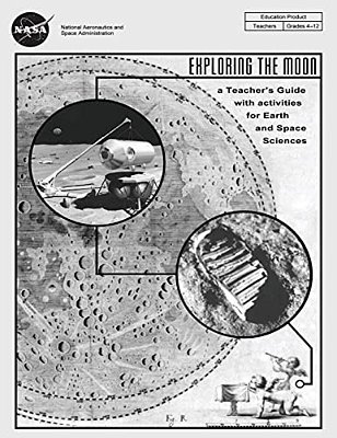 Exploring The Moon: A Teacher's Guide With Activities For Earth And Space Sciences-..