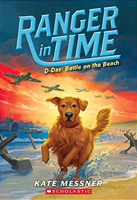 D-Day: Battle On The Beach (Ranger In Time #7): Volume 7-..