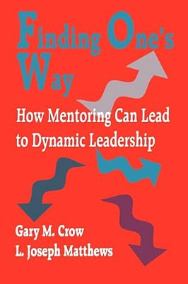 Finding One's Way: How Mentoring Can Lead To Dynamic Leadership-..