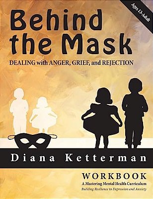 Behind The Mask: Dealing With Anger, Grief, And Rejection-..