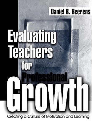 Evaluating Teachers For Professional Growth: Creating A Culture Of Motivation And Learning-..