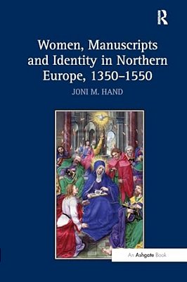 Women, Manuscripts And Identity In Northern Europe, 1350 1550-..