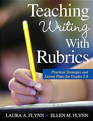 Teaching Writing With Rubrics: Practical Strategies And Lesson Plans For Grades 2-8-..