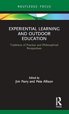 Experiential Learning And Outdoor Education: Traditions Of Practice And Philosophical Perspectives-..