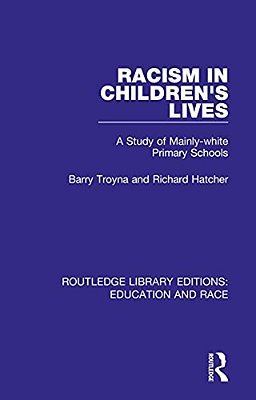 Racism In Children's Lives: A Study Of Mainly-White Primary Schools-..