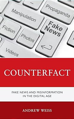 Counterfact: Fake News And Misinformation In The Digital Information Age-..