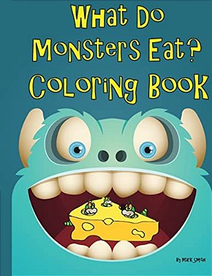 What Do Monsters Eat: A Rhyming Children's Coloring Book-..