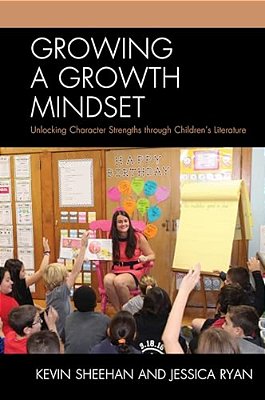 Growing A Growth Mindset: Unlocking Character Strengths Through Children's Literature-..