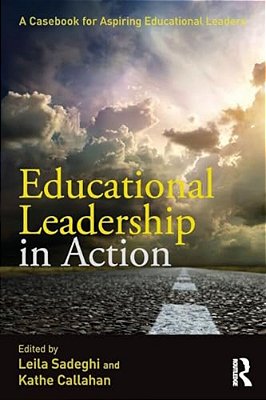 Educational Leadership In Action: A Casebook For Aspiring Educational Leaders-..