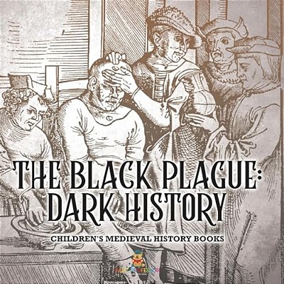 The Black Plague: Dark History- Children's Medieval History Books-..