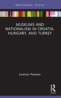 Museums And Nationalism In Croatia, Hungary, And Turkey-..