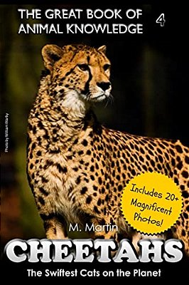 Cheetahs: The Swiftest Cats On The Planet (Includes 20+ Magnificent Photos!)-..