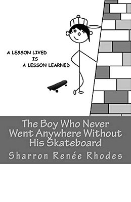 The Boy Who Never Went Anywhere Without His Skateboard: A Lesson Lived Is A Lesson Learned-..