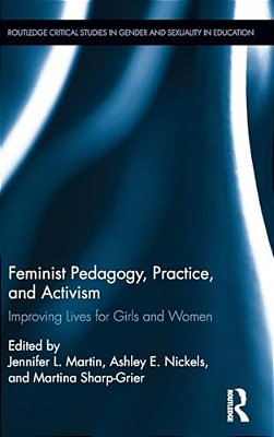 Feminist Pedagogy, Practice, And Activism: Improving Lives For Girls And Women-..