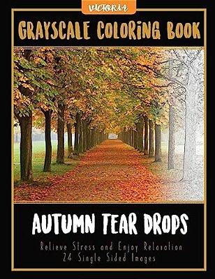 Autumn Tear Drops Landscapes: Grayscale Coloring Book Relieve Stress And Enjoy Relaxation 24 Single Sided Images-..