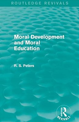 Moral Development And Moral Education (Routledge Revivals)-..