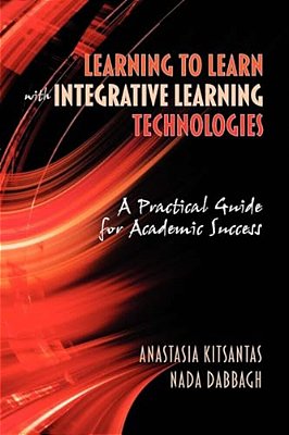 Learning To Learn With Integrative Learning Technologies (Ilt): A Practical Guide For Academic Success-..
