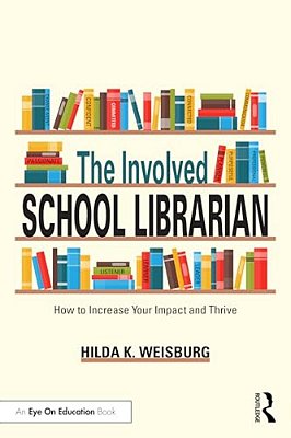 The Involved School Librarian: How To Increase Your Impact And Thrive-..