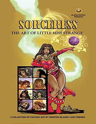 Blakelyworks Presents; Sorceress: The Art Of Little Miss Strange-..