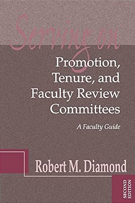 Serving On Promotion, Tenure, And Faculty Review Committees: A Faculty Guide-..
