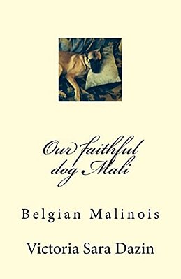 Our Faithful Dog Mali: Belgian Malinois-..