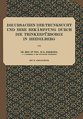 Die Ursachen Der Trunksucht Und Ihre Bekämpfung Durch Die Trinkerfürsorge In Heidelberg: Heft 5-..