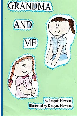 Grandma And Me: Grandma And Me Is A Book I Wrote For My Three Year Old Granddaughter When I Had To Move To Another State And Did Not W-..