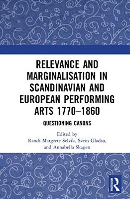 Relevance And Marginalisation In Scandinavian And European Performing Arts 1770-1860: Questioning Canons-..