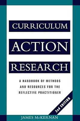 Curriculum Action Research: A Handbook Of Methods And Resources For The Reflective Practitioner-..